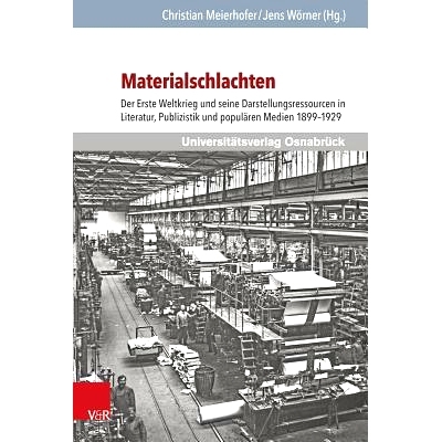 预订 Materialschlachten: Der Erste Weltkrieg und seine Darstellungsressourcen in Literatur, Publizistik und populären M