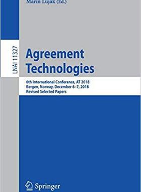 【预售】Agreement Technologies: 6th International Conference, AT 2018, Bergen, Norway, December 6-7, 2018, Revised...