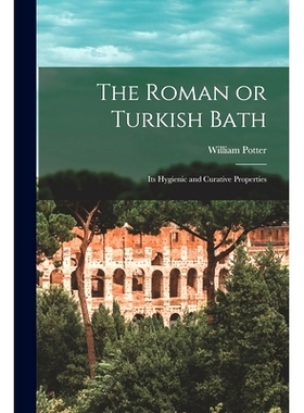 预订 The Roman or Turkish Bath: Its Hygienic and Curative Properties: 9781014499332