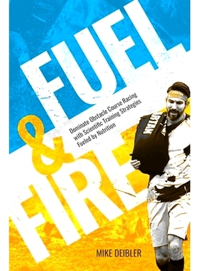 预订 Fuel and Fire: Dominate Obstacle Course Racing With Scientific Training Strategies Fueled By Nutrition: 97819772347