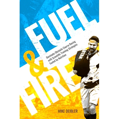 预订 Fuel and Fire: Dominate Obstacle Course Racing With Scientific Training Strategies Fueled By Nutrition: 97819772347