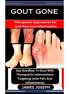 预订 Gout Gone: Therapeutic Approaches For Joint Pain And Inflammation: Say Goodbye To Gout With Therapeutic Interventio