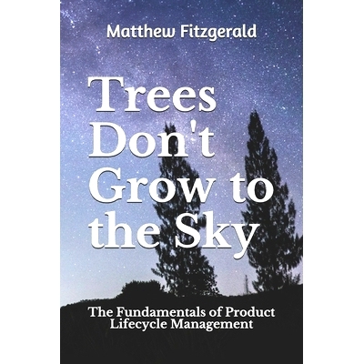 预订 Trees Don’t Grow to the Sky: The Fundamentals of Product Lifecycle Management: 9798644076208