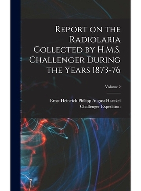 预订 Report on the Radiolaria Collected by H.M.S. Challenger During the Years 1873-76; Volume 2: 9781017191813