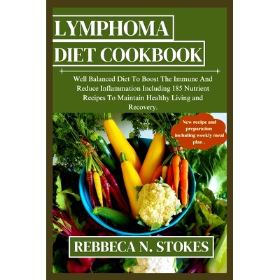 预订 Lymphoma Diet Cookbook: Well Balanced Diet To Boost The Immune And Reduce Inflammation Including 185 Nutrient Recip