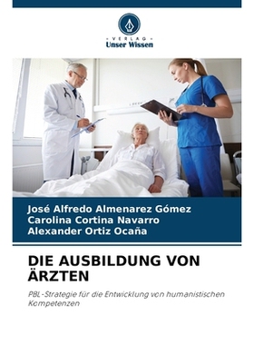 预订 DIE AUSBILDUNG VON ÄRZTEN: PBL-Strategie für die Entwicklung von humanistischen Kompetenzen. DE: 9786209311383