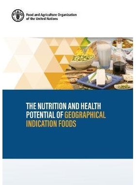 预订 The Nutrition and Health Potential of Geographical Indication Foods 地理标志食品的营养和健康潜力: 9789251341605