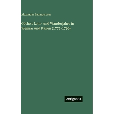 预订 Göthe’s Lehr- und Wanderjahre in Weimar und Italien (1775-1790): 9783386502450