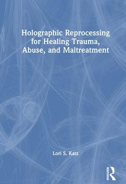 [预订]Holographic Reprocessing for Healing Trauma, Abuse, and Maltreatment 9781032121734