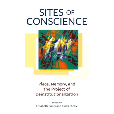 预订 Sites of Conscience: Place, Memory, and the Project of Deinstitutionalization: 9780774869331