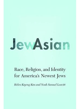 预订 JewAsian: Race, Religion, and Identity for America’s Newest Jews 亚裔犹太人：美国新犹太人的种族、信仰与身份（丛书