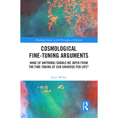 预订 Cosmological Fine-Tuning Arguments: What (If Anything) Should We Infer from the Fine-Tuning of Our Universe for Lif