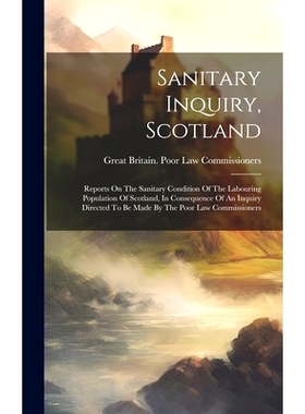 预订 Sanitary Inquiry, Scotland: Reports On The Sanitary Condition Of The Labouring Population Of Scotland, In Consequen
