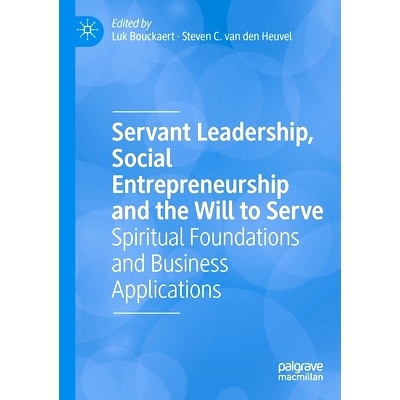 预订 Servant Leadership, Social Entrepreneurship and the Will to Serve: Spiritual Foundations and Business Applications: