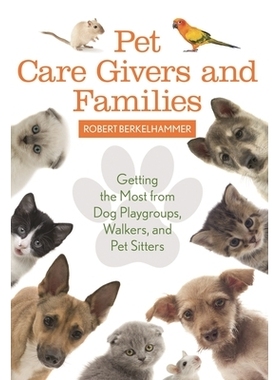 预订 Pet Care Givers and Families: Getting the Most from Dog Playgroups, Walkers, and Pet Sitters 宠物照顾者和家庭：狗的