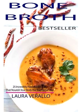 预订 Bone Broth: 25 Incredibly Flavorful Recipes That Nourish Your Body the Traditional Way: 9781978306288