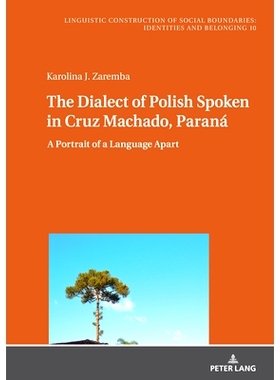 预订 The Dialect of Polish Spoken in Cruz Machado, Paraná: A Portrait of a Language Apart 巴拉那州 Cruz Machado 的波兰