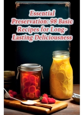 预订 Essential Preservation: 98 Basic Recipes for Long-Lasting Deliciousness: 9798864595602