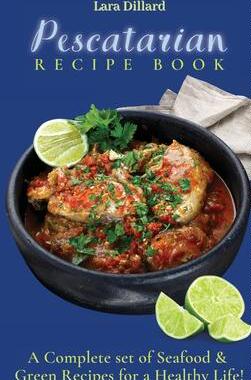[预订]Pescatarian Recipe Book: A Complete set of Seafood and Green Recipes for a Healthy Life! 9781802774160