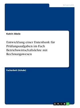 预订 Entwicklung Einer Datenbank Fur Prufungsaufgaben Im Fach Betriebswirtschaftslehre Mit Rechnungswesen: 9783668220843