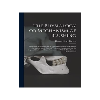 [预订]The Physiology or Mechanism of Blushing: Illustrative of the Influence of Mental Emotion on the Capi 9781013989445