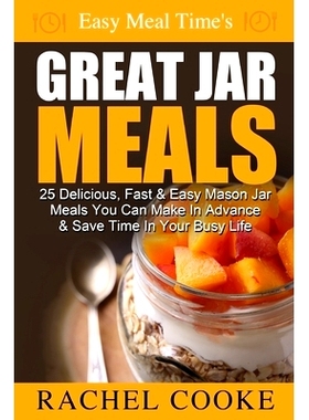 预订 Easy Meal Time’s GREAT JAR MEALS: 25 Delicious, Fast & Easy Mason Jar Meals You Can Make In Advance & Save Time In