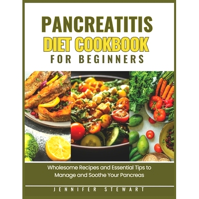 预订 Pancreatitis Diet Cookbook for Beginners: Wholesome Recipes and Essential Tips to Manage and Soothe Your Pancreas: