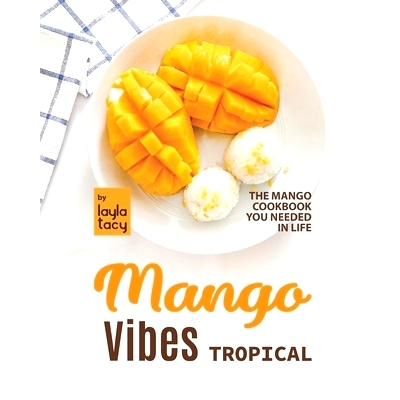 预订 Tropical Mango Vibes: The Mango Cookbook You Needed in Life: 9798498322575