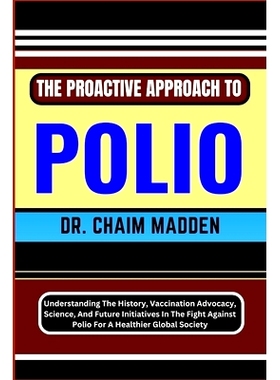 预订 The Proactive Approach to Polio: Understanding The History, Vaccination Advocacy, Science, And Future Initiatives I