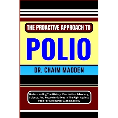 预订 The Proactive Approach to Polio: Understanding The History, Vaccination Advocacy, Science, And Future Initiatives I