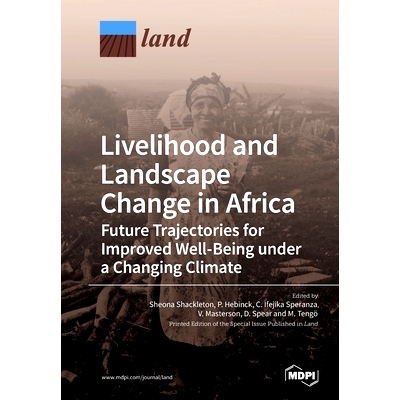 预订 Livelihood and Landscape Change in Africa: Future Trajectories for Improved Well-Being under a Changing Climate: 97