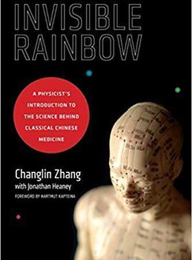[预订]Invisible Rainbow: A Physicist’s Introduction to the Science Behind Classical Chinese Medicine 9781623170103