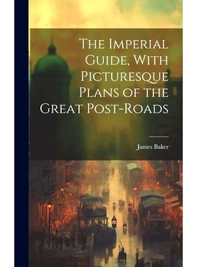 预订 The Imperial Guide, With Picturesque Plans of the Great Post-Roads: 9781020307843