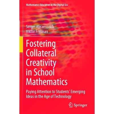 预订 Fostering Collateral Creativity in School Mathematics: Paying Attention to Students’ Emerging Ideas in the Age of