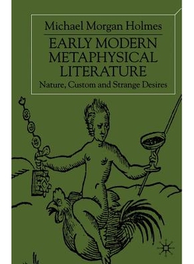 预订 Early Modern Metaphysical Literature: Nature, Custom and Strange Desires: 9781349413621