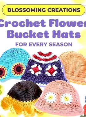 预订 Blossoming Creations: Crochet Flower Bucket Hats for Every Season: 9798332034053