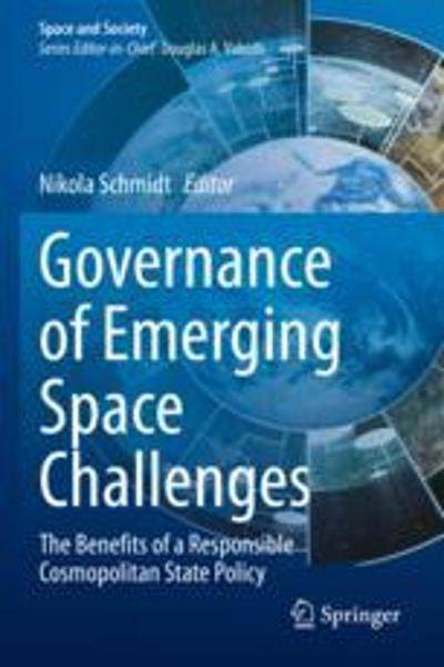 [预订]Governance of Emerging Space Challenges: The Benefits of a Responsible Cosmopolitan State Policy 9783030865573