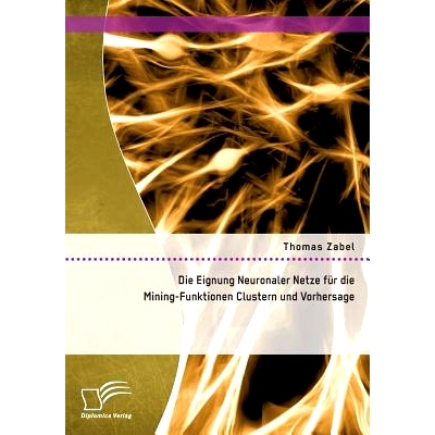 预订 Die Eignung Neuronaler Netze Fur Die Mining-Funktionen Clustern Und Vorhersage: 9783958509863