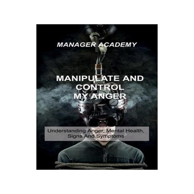 [预订]Manipulate and Control My Anger: Understanding Anger, Mental Health, Signs And Symptoms 9781803034294