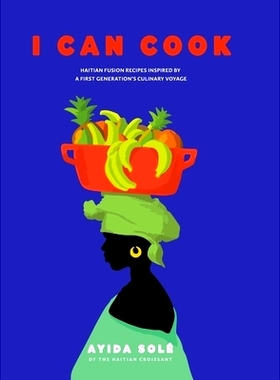 预订 I Can Cook: Haitian Fusion recipes inspired by a First Gerneration’s culinary voyage: 9798218331429