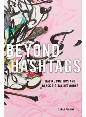 预订 Beyond Hashtags: Racial Politics and Black Digital Networks *标签：种族政治和黑色数字网络: 9781479813056