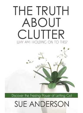 预订 The Truth About Clutter: Why Am I Holding On To This?: 9780997441604