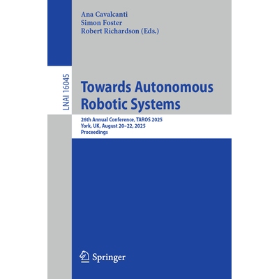预订 Towards Autonomous Robotic Systems 26th Annual Conference, TAROS 2025, York, UK, August 20–22, 2025, Proceedings