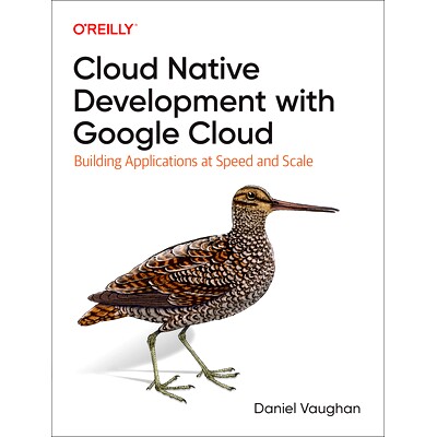 预订 Cloud Native Development with Google Cloud: Building Applications at Speed and Scale 使用Google Cloud进行云原生开发