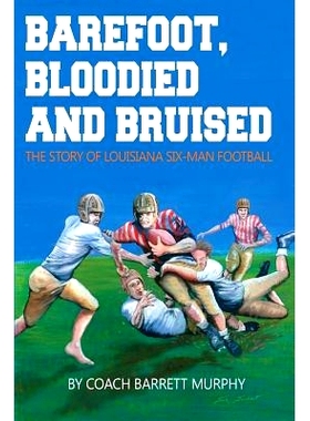 预订 Barefoot, Bloodied and bruised: The Amazing Story of Louisiana Six-Man Football: 9781499692655