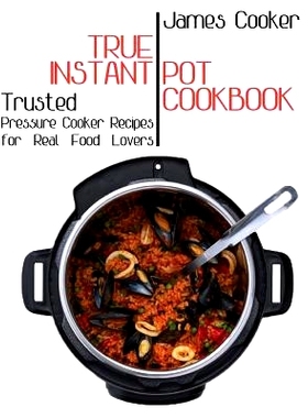 预订 True Instant Pot Cookbook: Trusted Pressure Cooker Recipes for Real Food Lovers (Bonus Gift Cookbook Inside): 97819