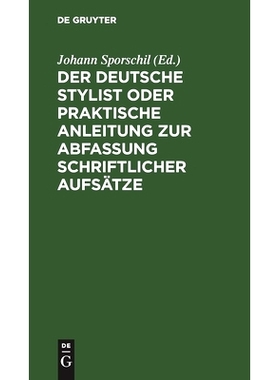 预订 Der deutsche Stylist oder praktische Anleitung zur Abfassung schriftlicher Aufsätze: Nach einer neuen, fasslichen,