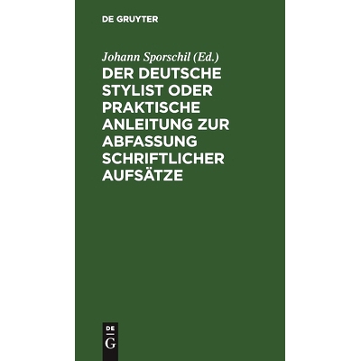 预订 Der deutsche Stylist oder praktische Anleitung zur Abfassung schriftlicher Aufsätze: Nach einer neuen, fasslichen,