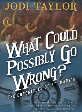 什么出了问题？Jodi Taylor 英文原版 科幻小说 What Could Possibly Go Wrong?: The Chronicles of St. Mary's BJ