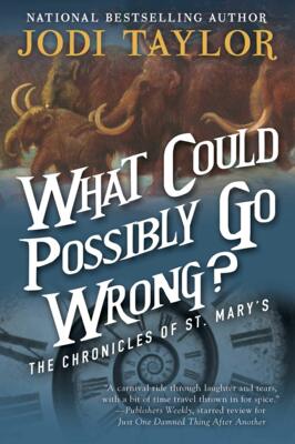 什么出了问题？Jodi Taylor 英文原版 科幻小说 What Could Possibly Go Wrong?: The Chronicles of St. Mary's